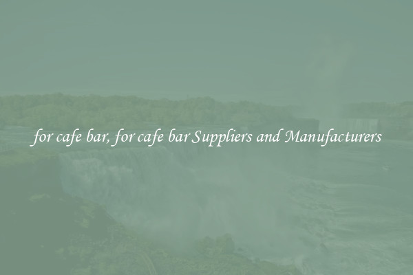 for cafe bar, for cafe bar Suppliers and Manufacturers