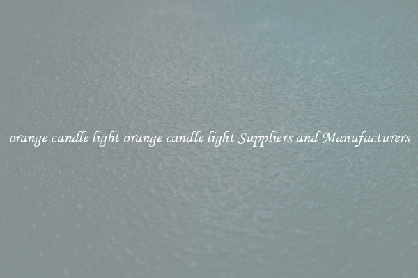orange candle light orange candle light Suppliers and Manufacturers