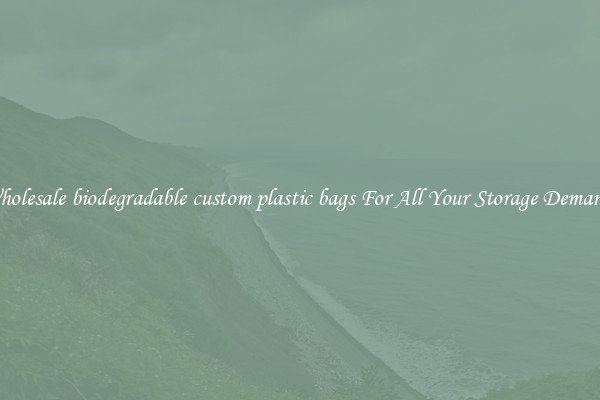 Wholesale biodegradable custom plastic bags For All Your Storage Demands