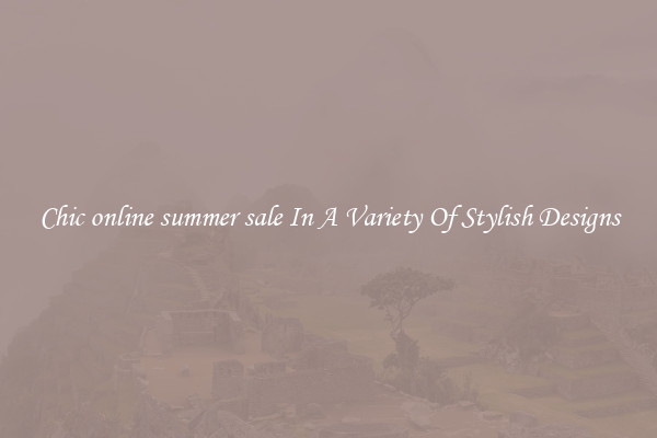 Chic online summer sale In A Variety Of Stylish Designs