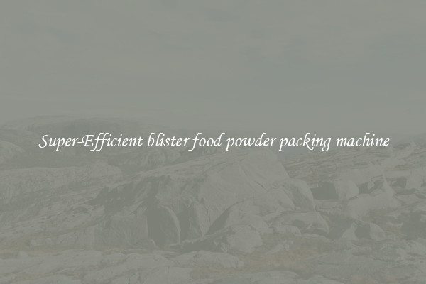 Super-Efficient blister food powder packing machine