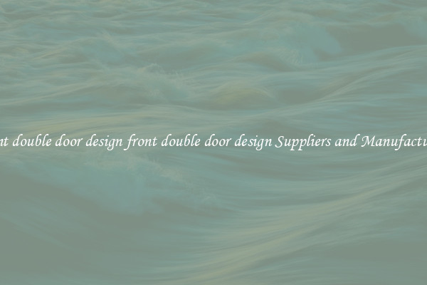 front double door design front double door design Suppliers and Manufacturers