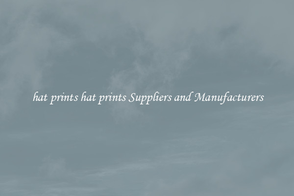 hat prints hat prints Suppliers and Manufacturers