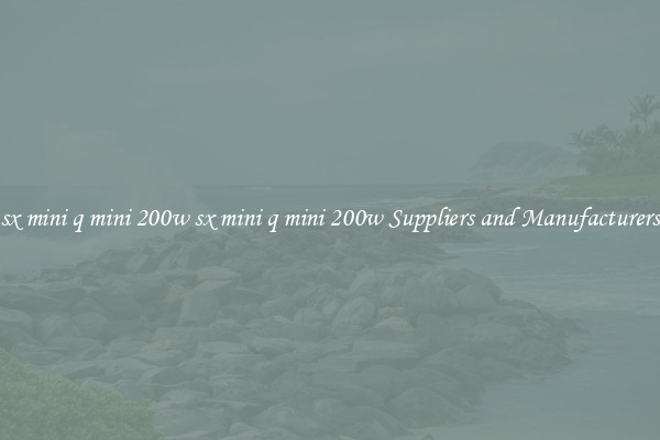 sx mini q mini 200w sx mini q mini 200w Suppliers and Manufacturers