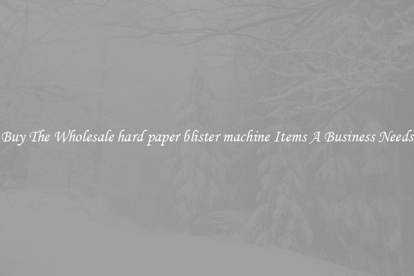 Buy The Wholesale hard paper blister machine Items A Business Needs
