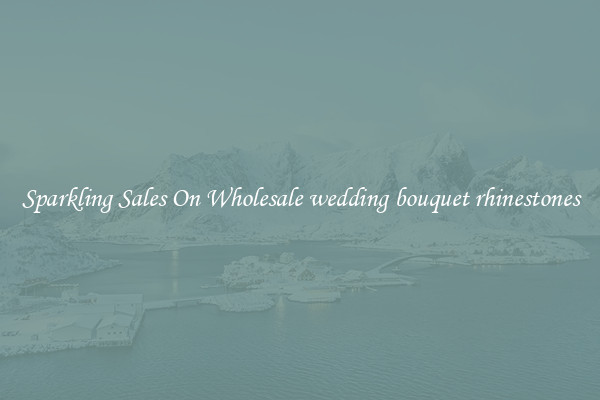 Sparkling Sales On Wholesale wedding bouquet rhinestones
