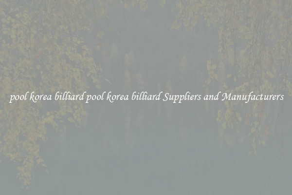 pool korea billiard pool korea billiard Suppliers and Manufacturers