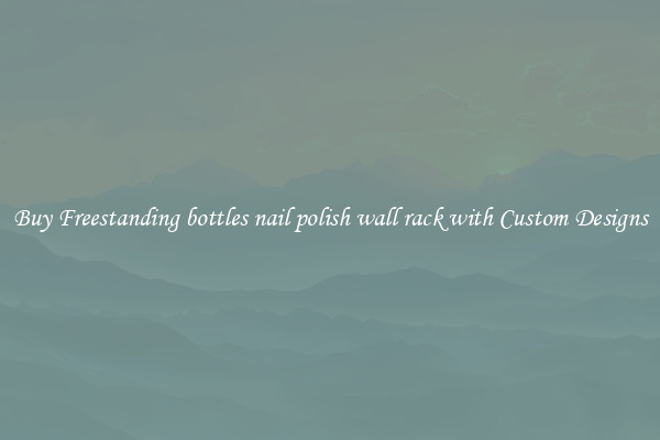 Buy Freestanding bottles nail polish wall rack with Custom Designs