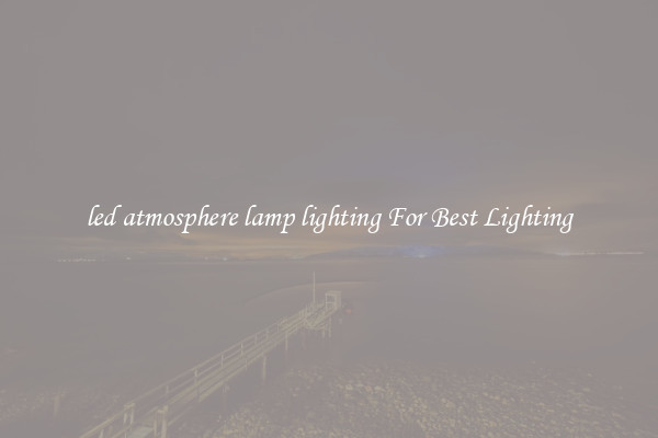 led atmosphere lamp lighting For Best Lighting