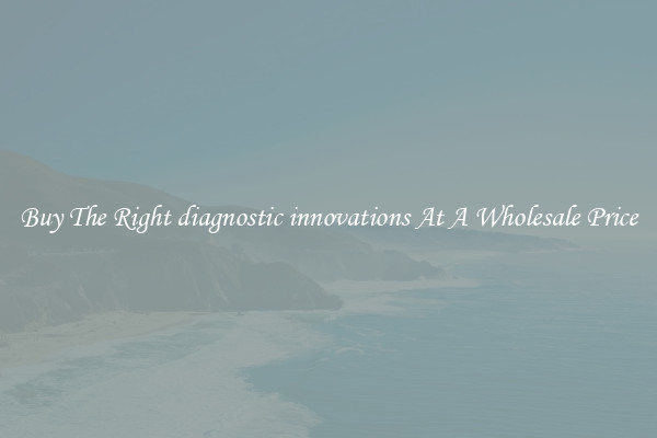 Buy The Right diagnostic innovations At A Wholesale Price