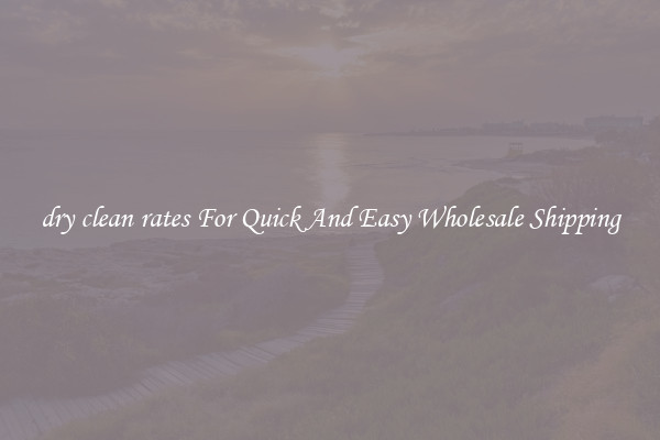 dry clean rates For Quick And Easy Wholesale Shipping