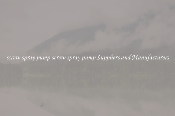 screw spray pump screw spray pump Suppliers and Manufacturers