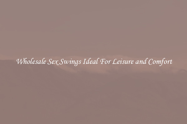 Wholesale Sex Swings Ideal For Leisure and Comfort