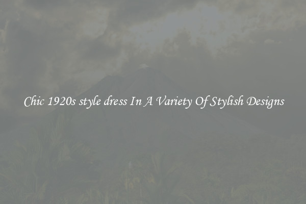 Chic 1920s style dress In A Variety Of Stylish Designs