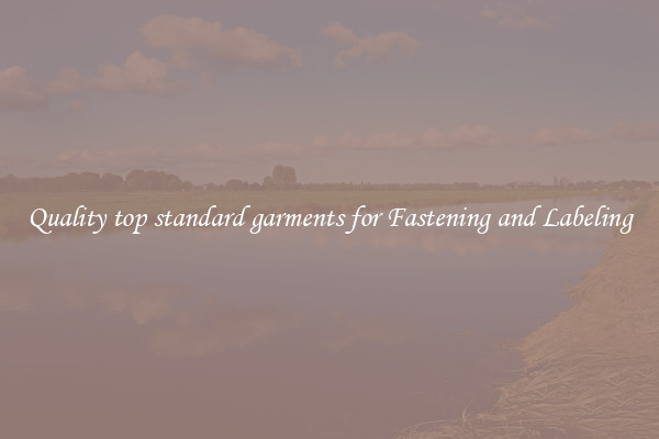 Quality top standard garments for Fastening and Labeling