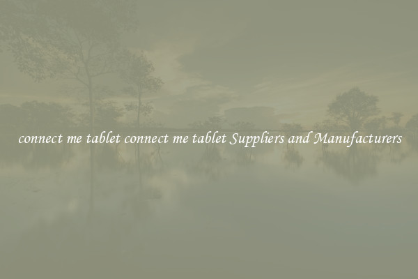 connect me tablet connect me tablet Suppliers and Manufacturers