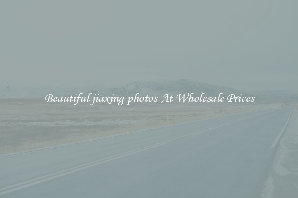 Beautiful jiaxing photos At Wholesale Prices