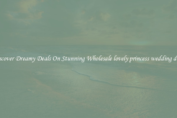 Discover Dreamy Deals On Stunning Wholesale lovely princess wedding dress