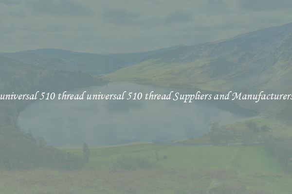 universal 510 thread universal 510 thread Suppliers and Manufacturers