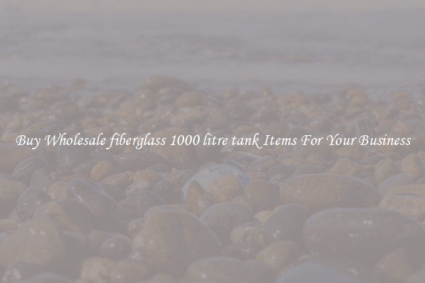 Buy Wholesale fiberglass 1000 litre tank Items For Your Business