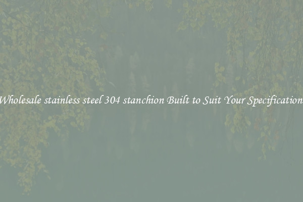 Wholesale stainless steel 304 stanchion Built to Suit Your Specifications