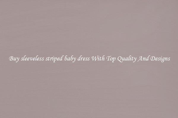 Buy sleeveless striped baby dress With Top Quality And Designs