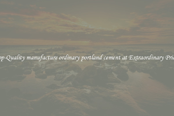 Top-Quality manufacture ordinary portland cement at Extraordinary Prices