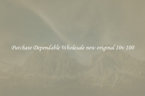 Purchase Dependable Wholesale new original 10v 100
