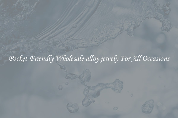 Pocket-Friendly Wholesale alloy jewely For All Occasions