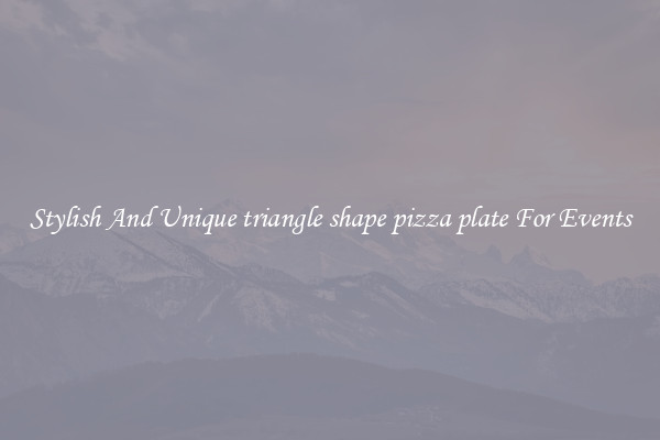 Stylish And Unique triangle shape pizza plate For Events